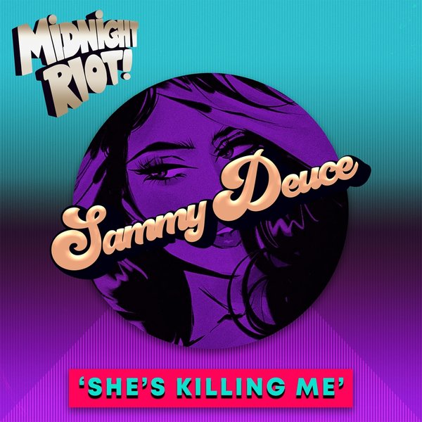 Sammy Deuce - She's Killing Me / Midnight Riot