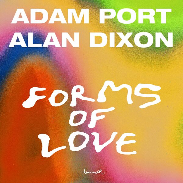 Adam Port & Alan Dixon - Forms Of Love / Keinemusik