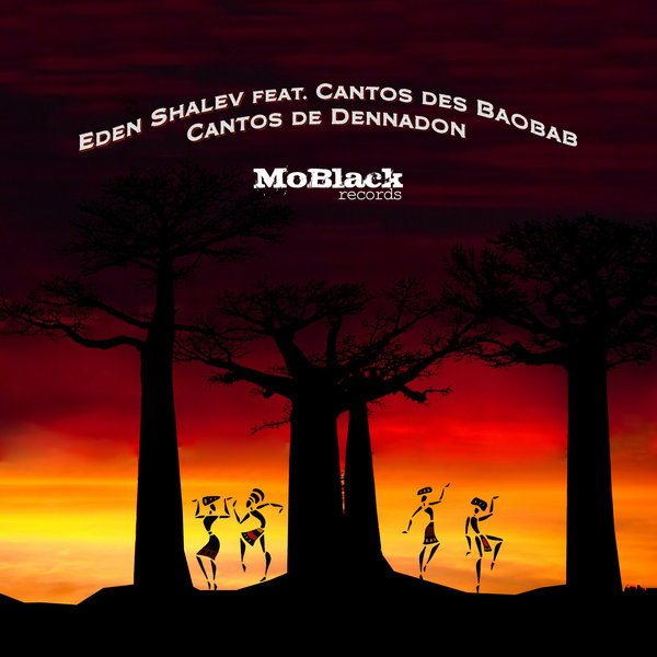 Eden Shalev feat. Cantos des Baobab - Cantos de Dennadon / MoBlack Records