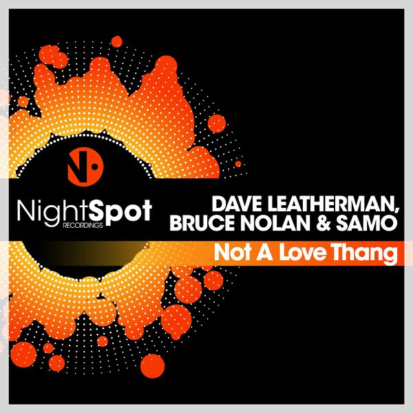 Dave Leatherman, Bruce Nolan, Samo - Not A Love Thang / NightSpot Recordings