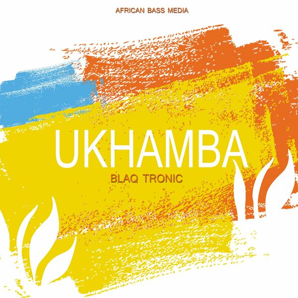 Blaq Tronic - Ukhamba / African Bass Media