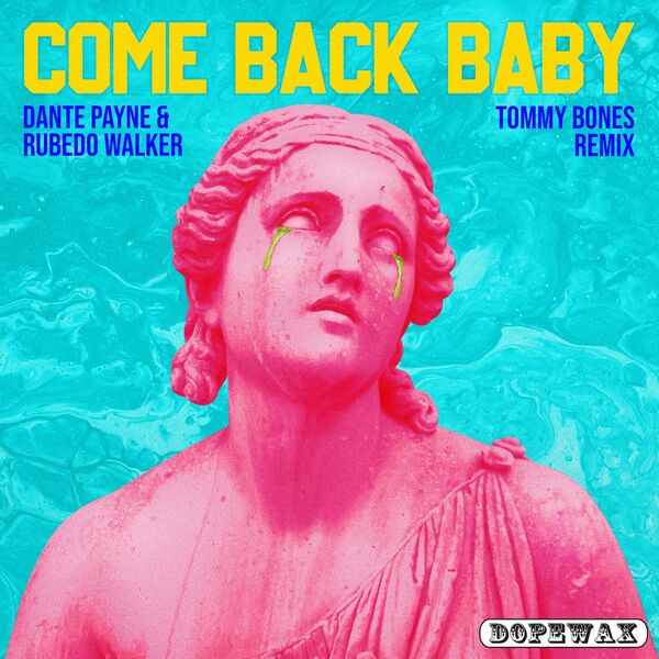 Dante Payne, Rubedo Walker - Come Back Baby (Tommy Bones Remix) / Dopewax Records