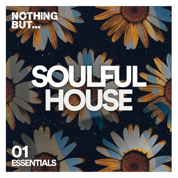 VA - Nothing But... Soulful House Essentials, Vol. 01 / Nothing But