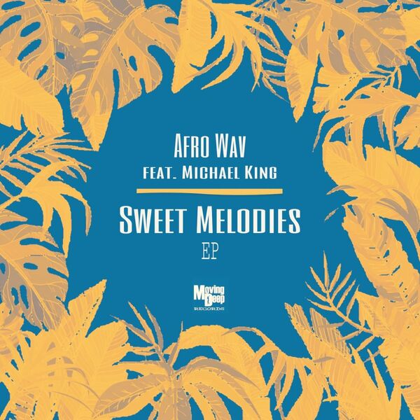 Afro Wav ft Michael King - Sweet Melodies EP / Moving Deep Records