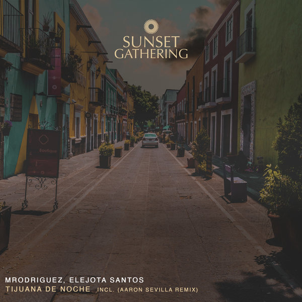 MRodriguez, Elejota Santos - Tijuana De Noche EP / Sunset Gathering