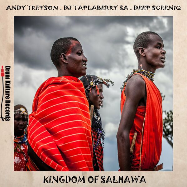 Andy Treyson, DJ Taplaberry SA, Deep SceniQ - Kingdom of Salhawa / Drum Kulture Records