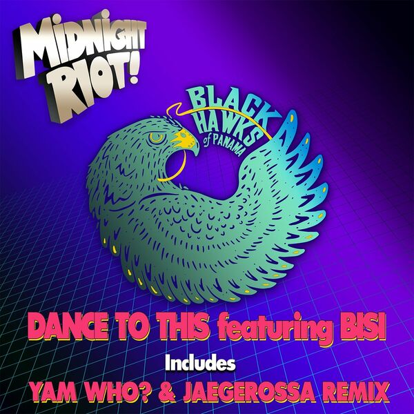 Black Hawks of Panama ft Bisi (UK) - Dance to This / Midnight Riot