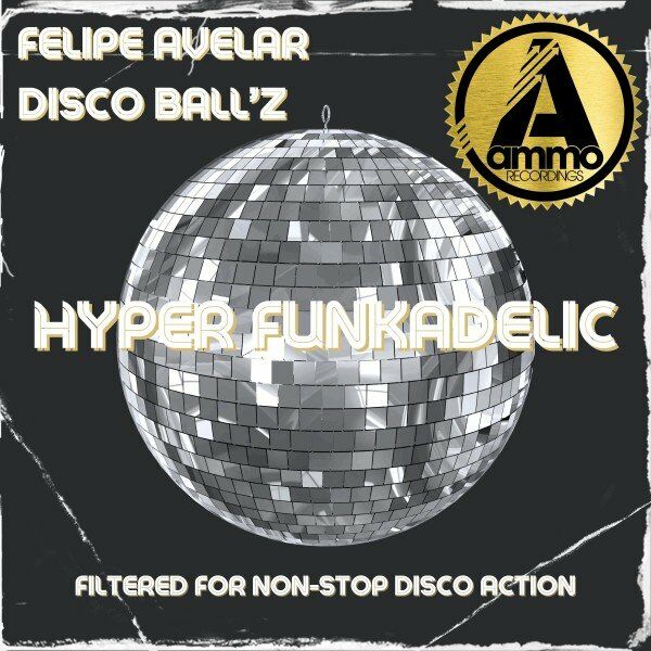Felipe Avelar & Disco Ball'z - Hyper Funkadelic / Ammo Recordings
