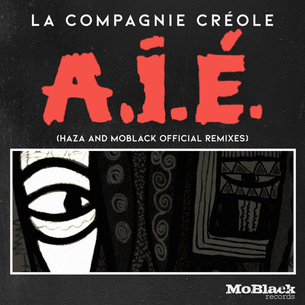 La Compagnie Créole - A.I.É. (HaZa & MoBlack Official Remixes) / MoBlack Records