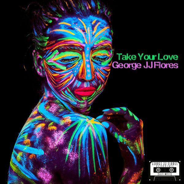 George JJ Flores - Take Your Love / GJJF Music