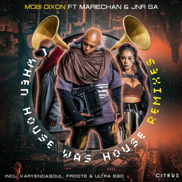 Mobi Dixon, Mariechan, Jnr SA - When House Was House (Remixes) / CITRUS Music