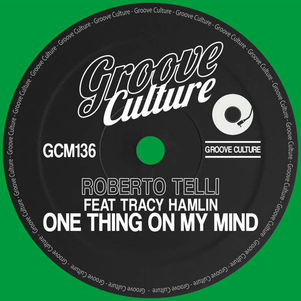 Roberto Telli Feat. Tracy Hamlin - One Thing On My Mind / Groove Culture
