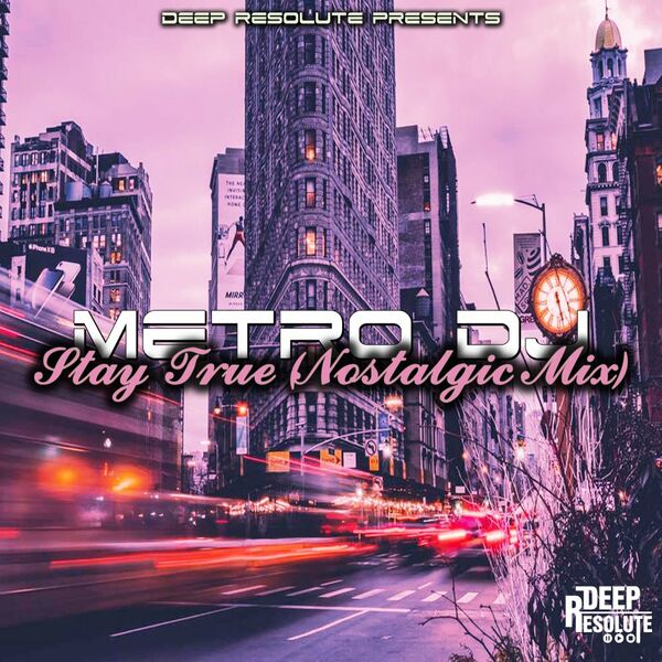 Metro Dj - Stay True (Nostalgic Mix) / Deep Resolute (PTY) LTD