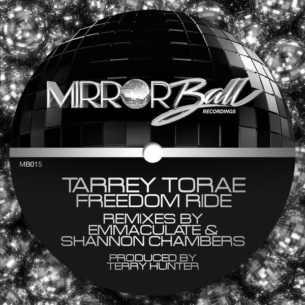 Tarrey Torae - Freedom Ride (Remixes) / Mirror Ball Recordings