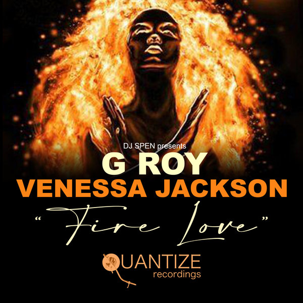 G.Roy & Venessa Jackson - Fire Love / Quantize Recordings