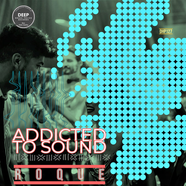 Roque - Addicted To Sound / DeepHouse Police