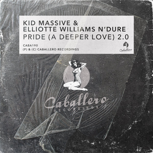 Kid Massive & Elliotte Williams N'Dure - Pride (A Deeper Love) 2.0 / Caballero Recordings