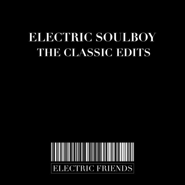Electric Soulboy - The Classics Edits / ELECTRIC FRIENDS MUSIC