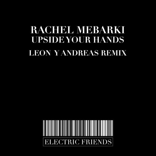 Rachel Mebarki - Upside Your Hands / ELECTRIC FRIENDS MUSIC