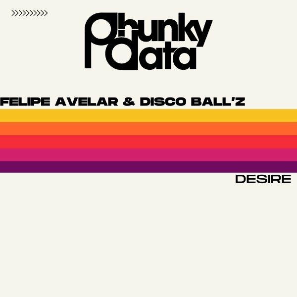 Felipe Avelar & Disco Ball'z - Desire / Phunky Data