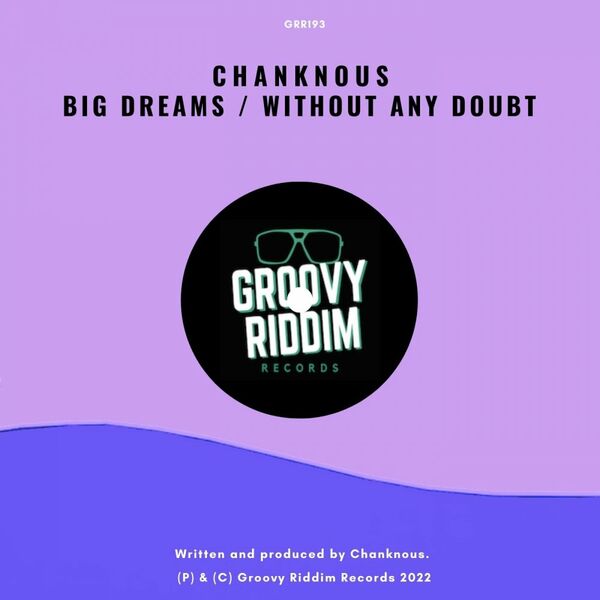 Chanknous - Big Dreams / Without Any Doubt / Groovy Riddim Records