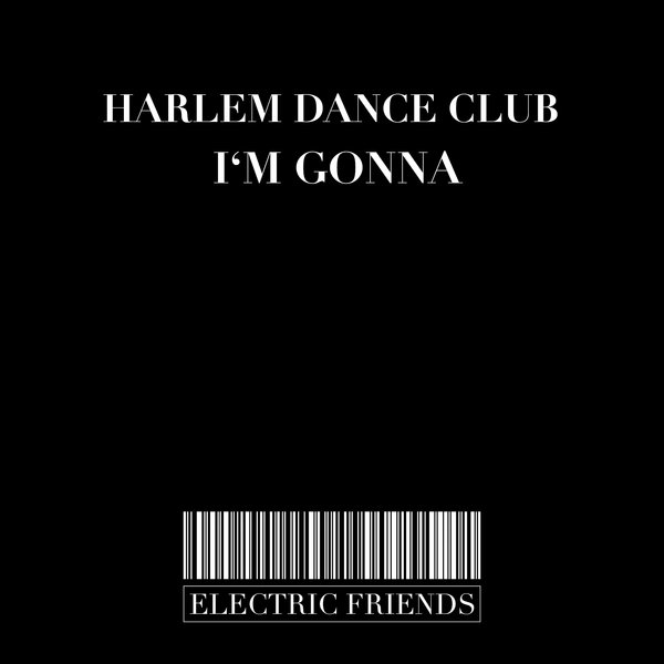Harlem Dance Club - I'm Gonna / ELECTRIC FRIENDS MUSIC