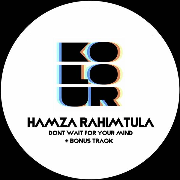 Hamza Rahimtula - Dont Wait for Your Mind / Kolour Recordings