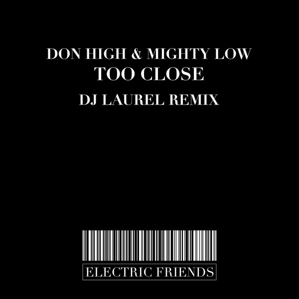 Don High & Mighty Low - Too Close / ELECTRIC FRIENDS MUSIC