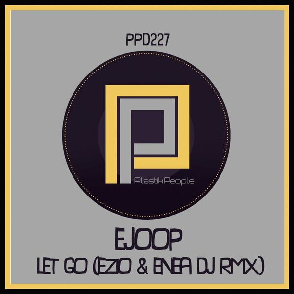 EJOOP - Let Go (Ezio Centanni & Enea Dj) / Plastik People Digital