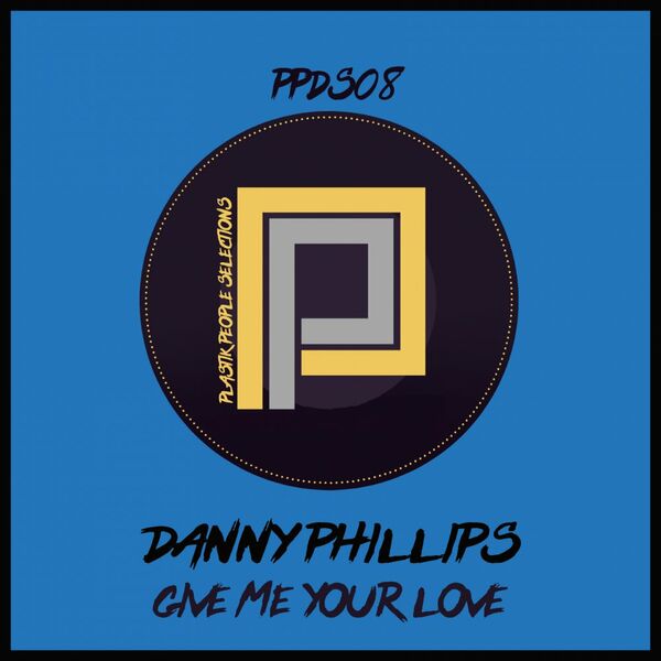 Danny Phillips - Give Me Your Love / Plastik People Digital