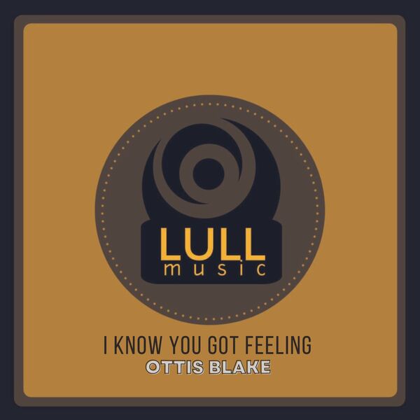 Ottis Blake - I Know You Got Feeling / Lull Music