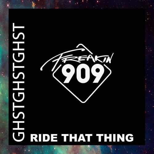 GHSTGHSTGHST - Ride That Thing / Freakin909