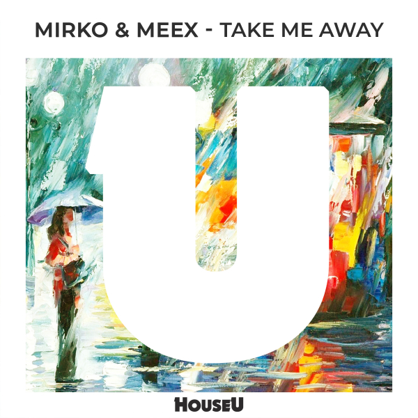 Mirko & Meex - Take Me Away / HouseU