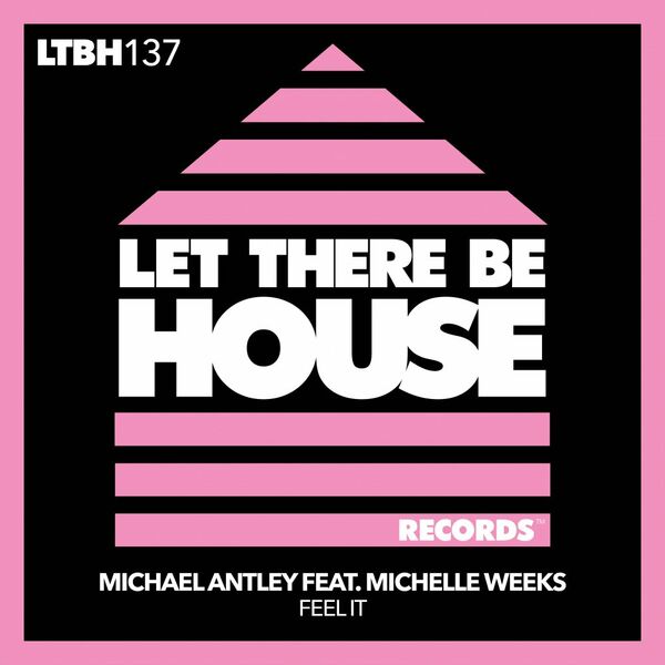 Michael Antley ft Michelle Weeks - Feel It / Let There Be House Records