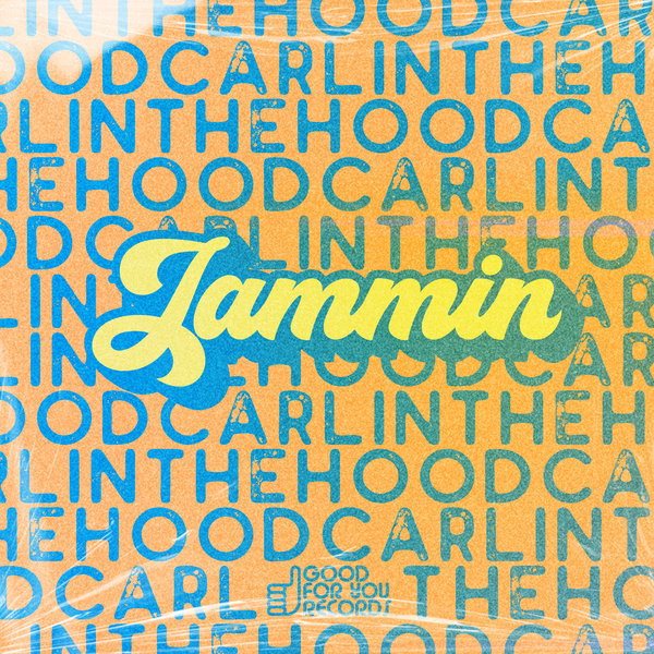 CarlintheHood - Jammin' / Good For You Records