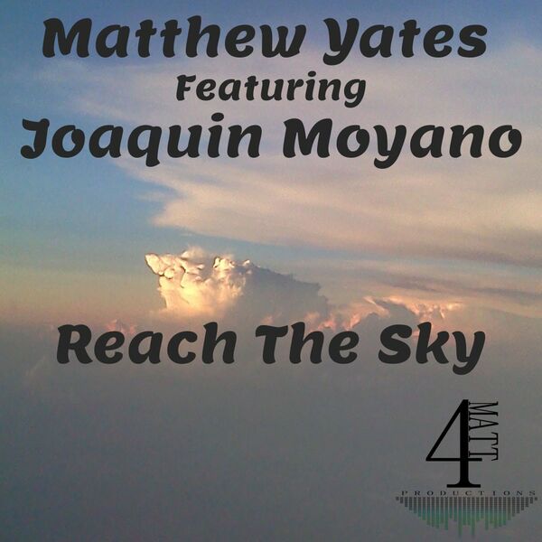 Matthew Yates ft JOAQUIN moyano - Reach The Sky / 4Matt Productions
