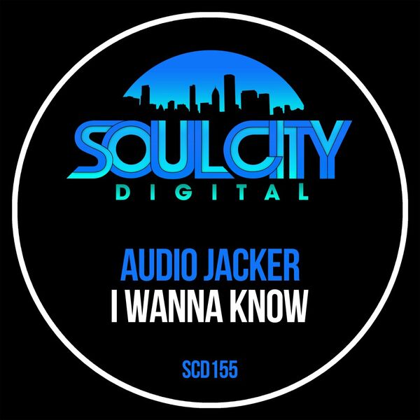 Audio Jacker - I Wanna Know / Soul City Digital