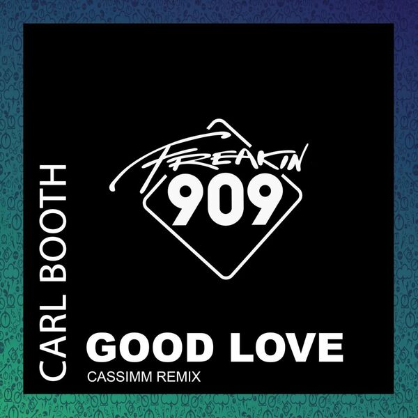 Carl Booth - Good Love (CASSIMM Remix) / Freakin909