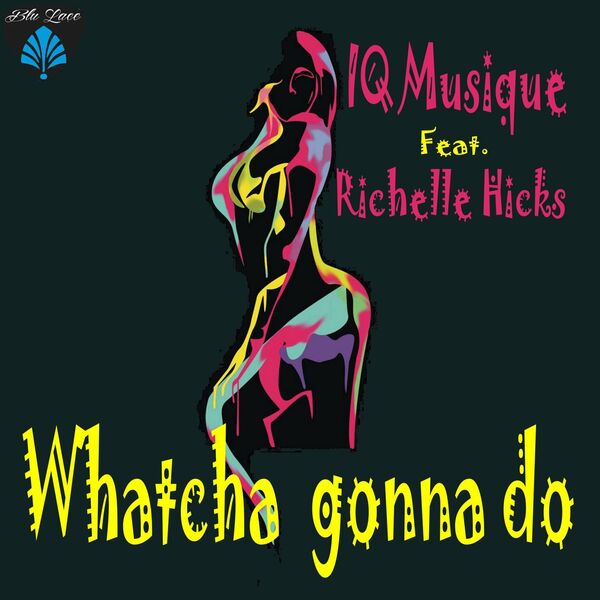 IQ Musique - Whatcha Gonna Do / Blu Lace Music