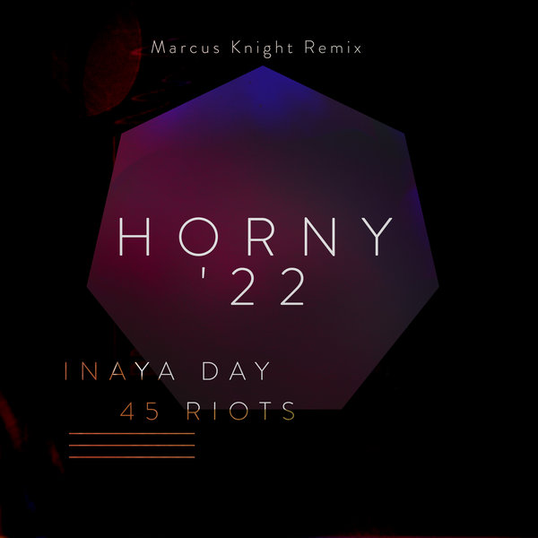 Inaya Day, 45 Riots - Horny '22 (Marcus Knight Remix) / 45 Riots