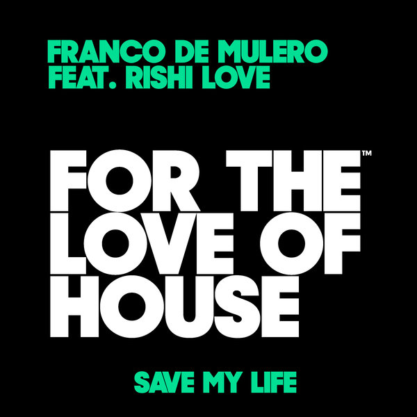 Franco De Mulero feat. Rishi Love - Save My Life / For The Love Of House Records