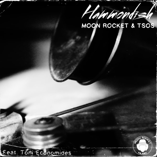 Moon Rocket & TSOS Feat. Toni Economides - Hammondish / Moon Rocket Music
