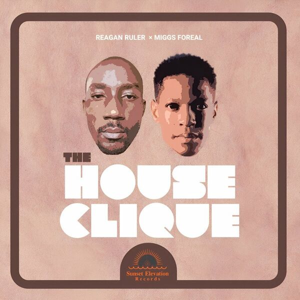 Reagan Ruler & Miggs FoReal - The House Clique EP / Sunset Elevation Records