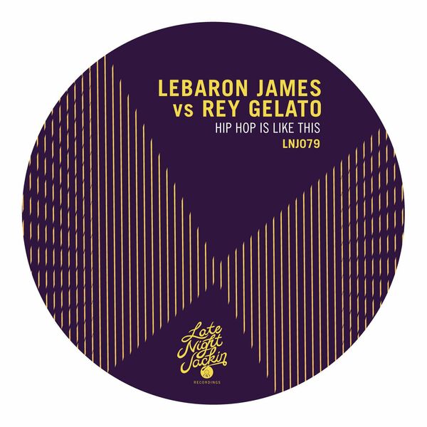 LeBaron James Vs Rey Gelato - Hip Hop Is Like This / Late Night Jackin