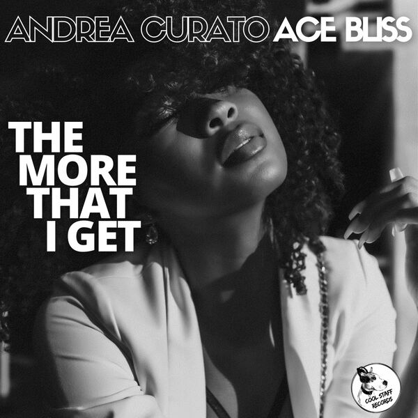 Andrea Curato & Ace Bliss - The More That I Get / Cool Staff Records