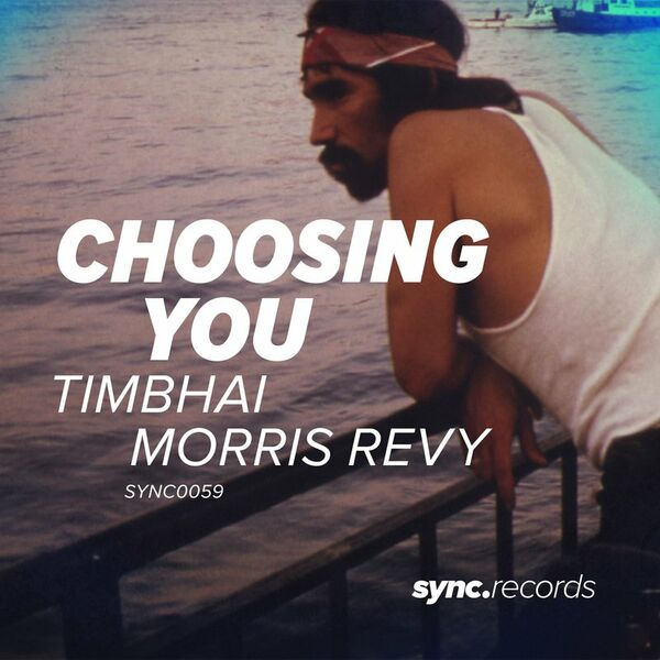 Timbhai & Morris Revy - Choosing You / sync.records