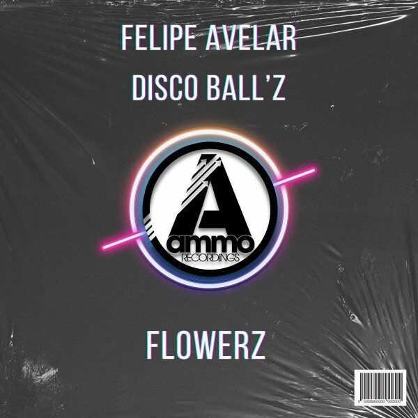Felipe Avelar & Disco Ball'z - Flowerz / Ammo Recordings