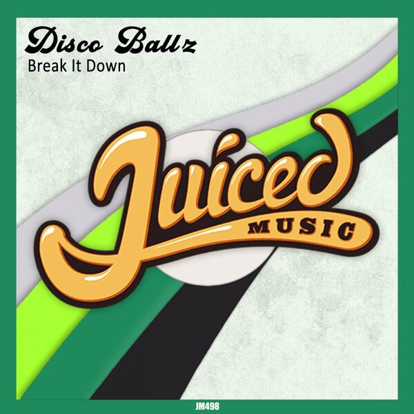 Disco Ball'z - Break It Down / Juiced Music