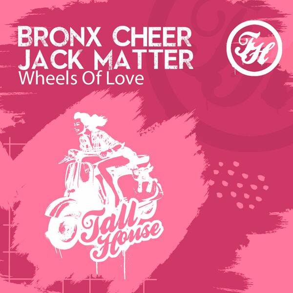 Bronx Cheer & Jack Matter - Wheels of Love / Tall House Digital