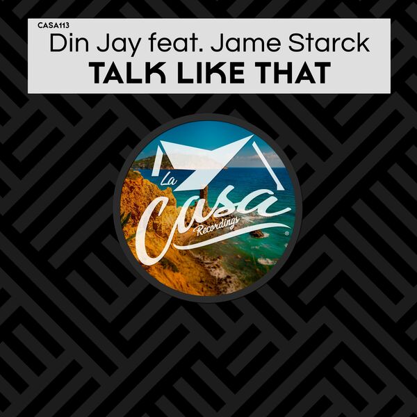 Din Jay ft Jame Starck - Talk Like That / La Casa Recordings